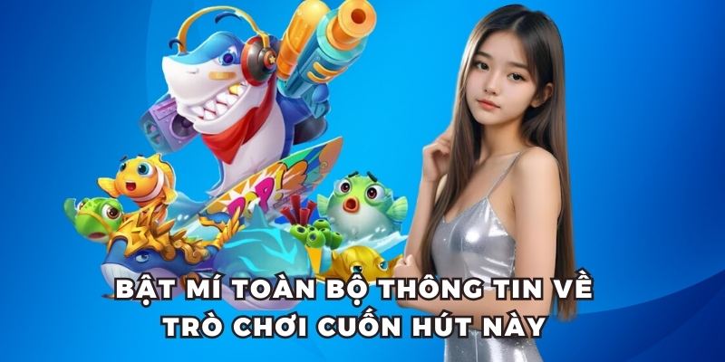 Bật mí toàn bộ thông tin về trò chơi cuốn hút này 