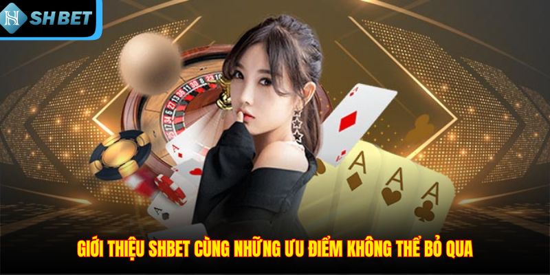 Giới thiệu SHBET cùng những ưu điểm không thể bỏ qua